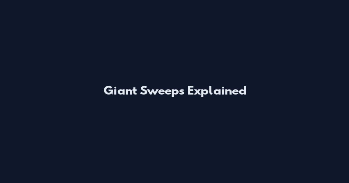Giant Sweeps Explained