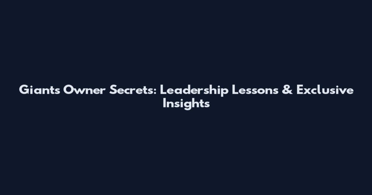 Giants Owner Secrets: Leadership Lessons & Exclusive Insights
