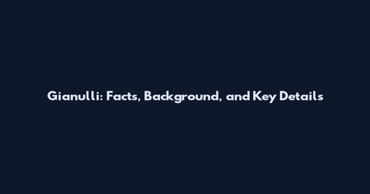 Gianulli: Facts, Background, and Key Details