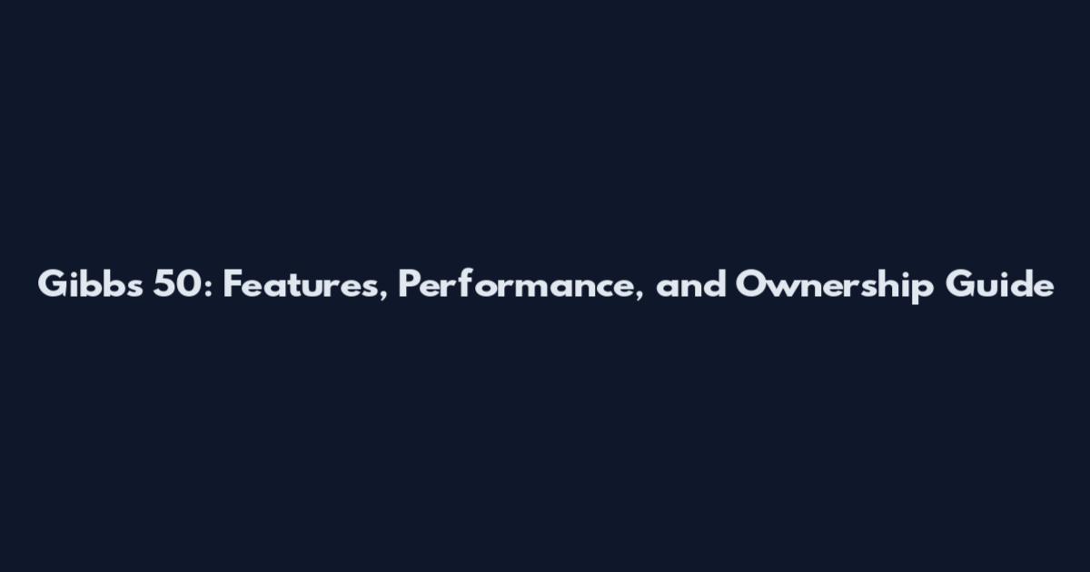 Gibbs 50: Features, Performance, and Ownership Guide