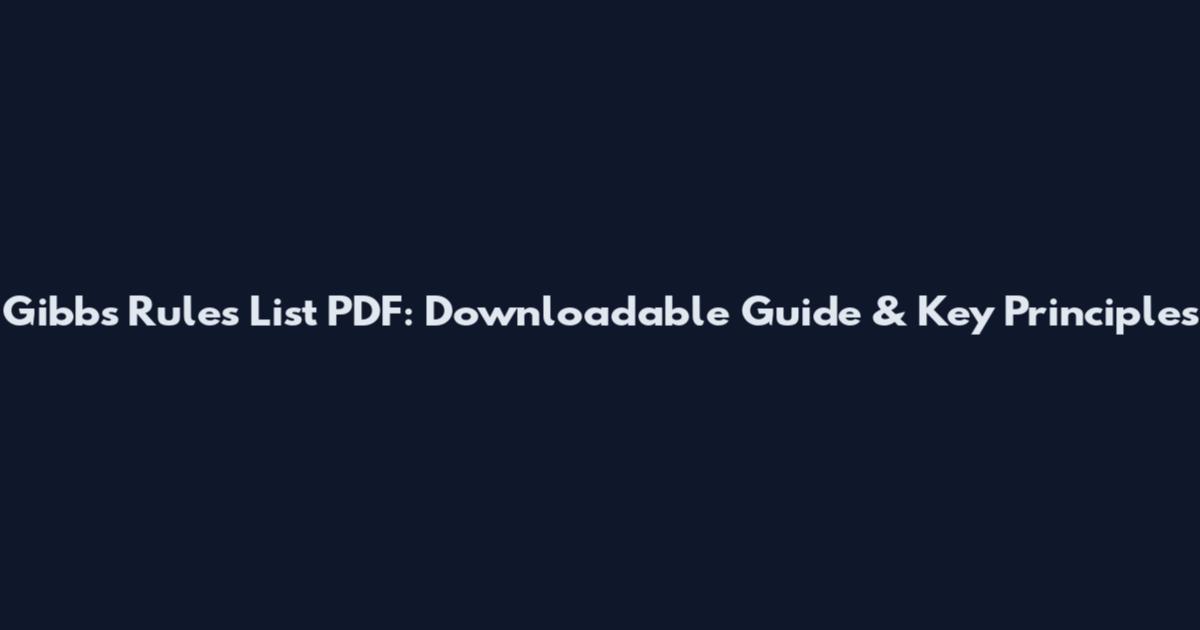 Gibbs Rules List PDF: Downloadable Guide & Key Principles