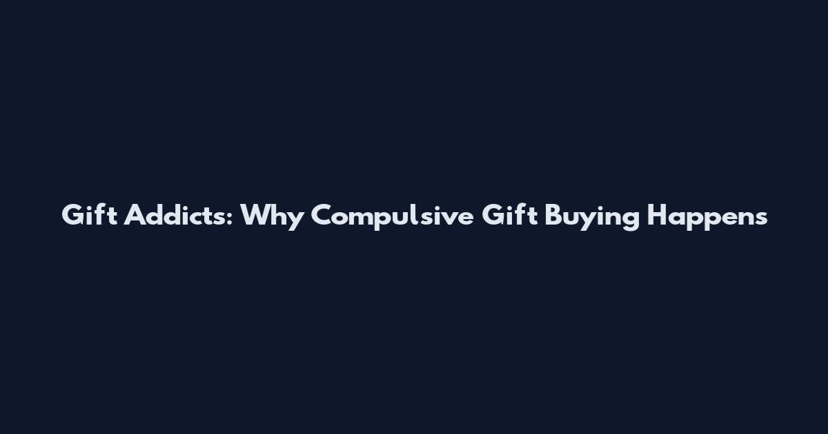 Gift Addicts: Why Compulsive Gift Buying Happens