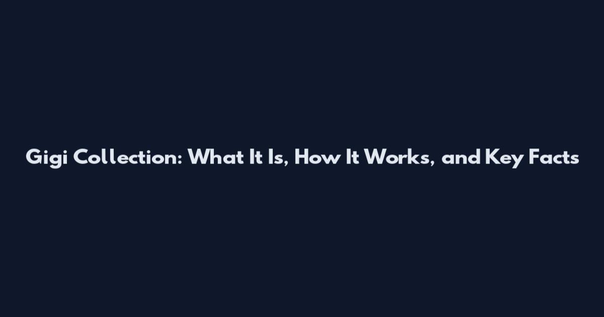Gigi Collection: What It Is, How It Works, and Key Facts