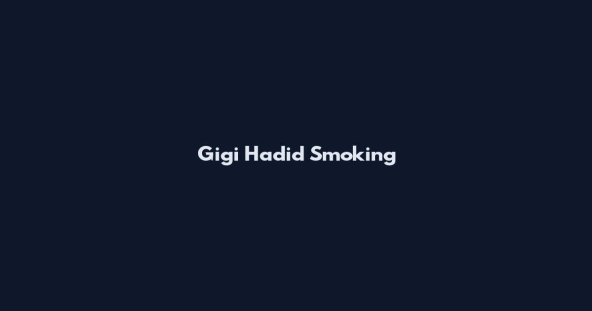 Gigi Hadid Smoking