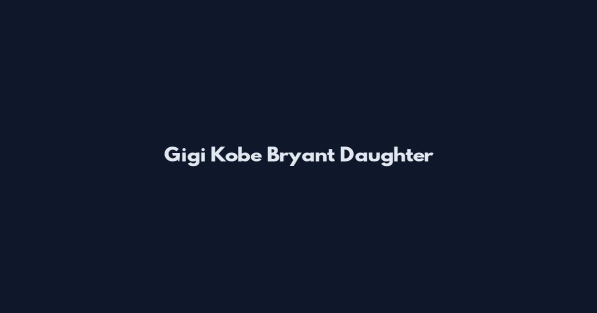 Gigi Kobe Bryant Daughter