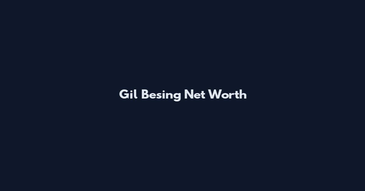 Gil Besing Net Worth