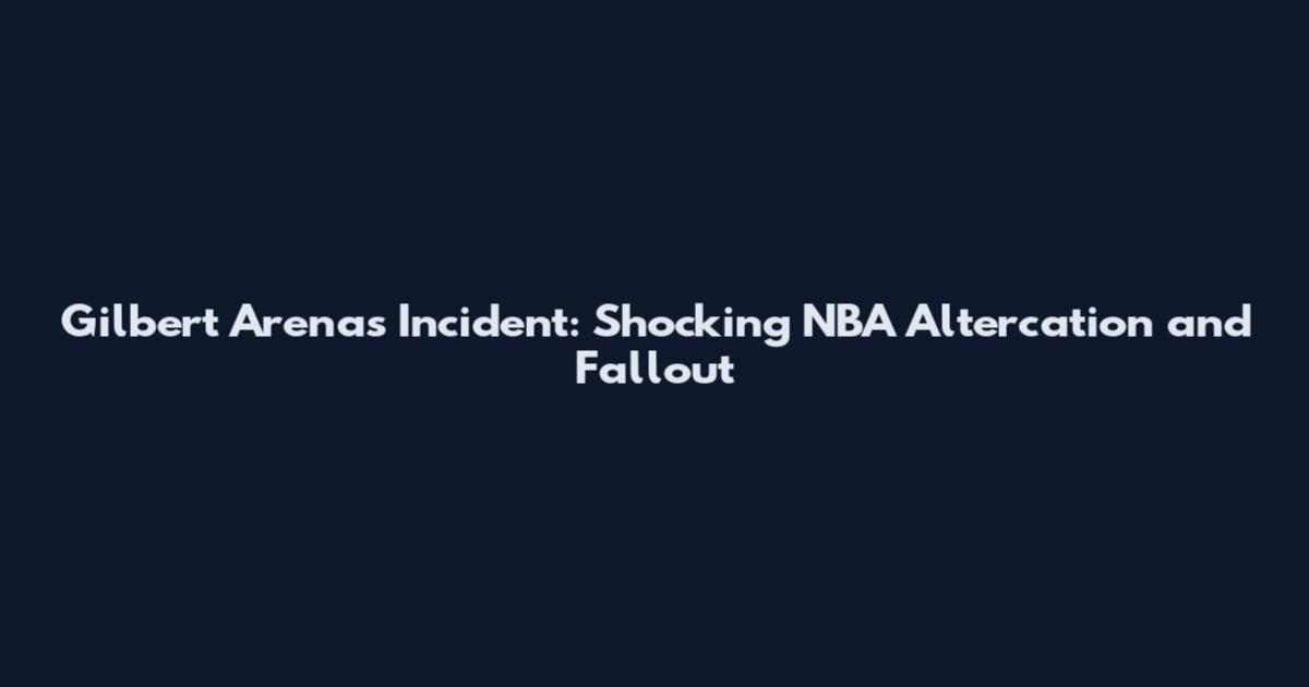 Gilbert Arenas Incident: Shocking NBA Altercation and Fallout