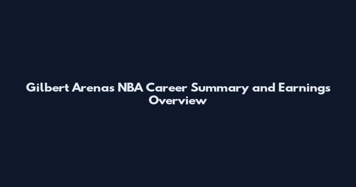 Gilbert Arenas NBA Career Summary and Earnings Overview