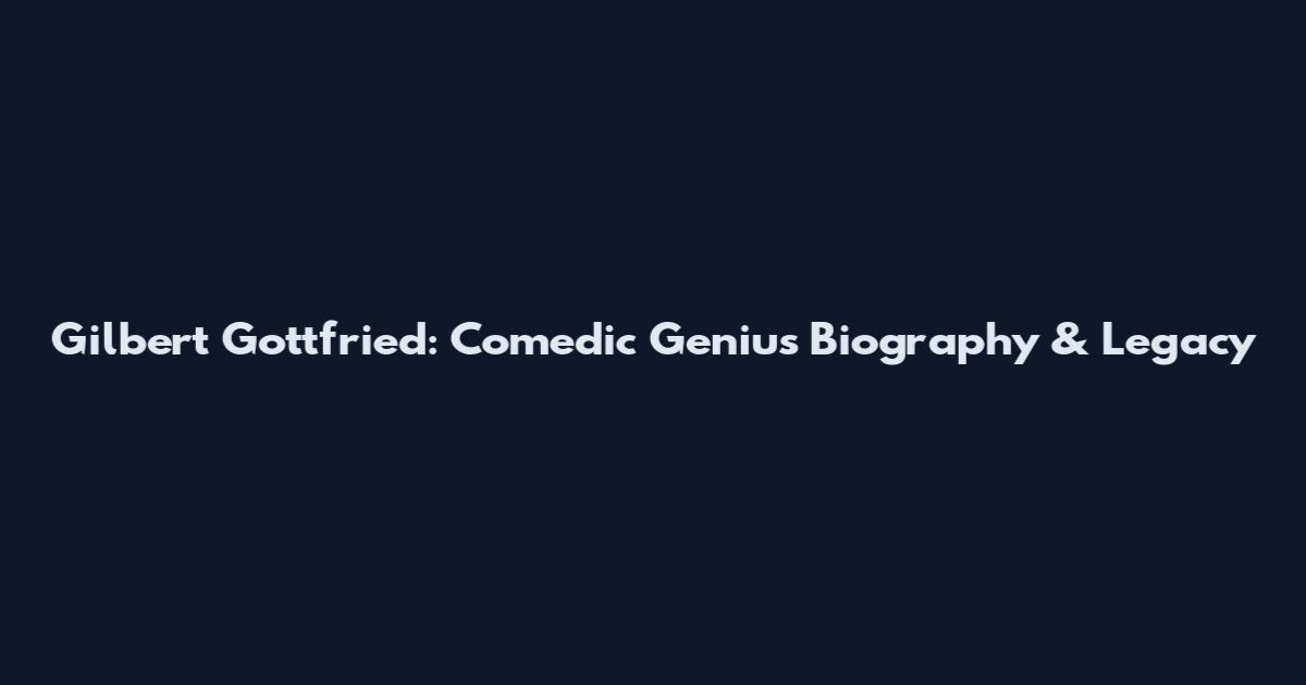 Gilbert Gottfried: Comedic Genius Biography & Legacy
