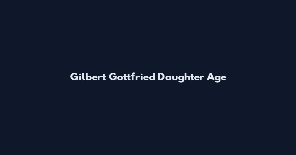 Gilbert Gottfried Daughter Age