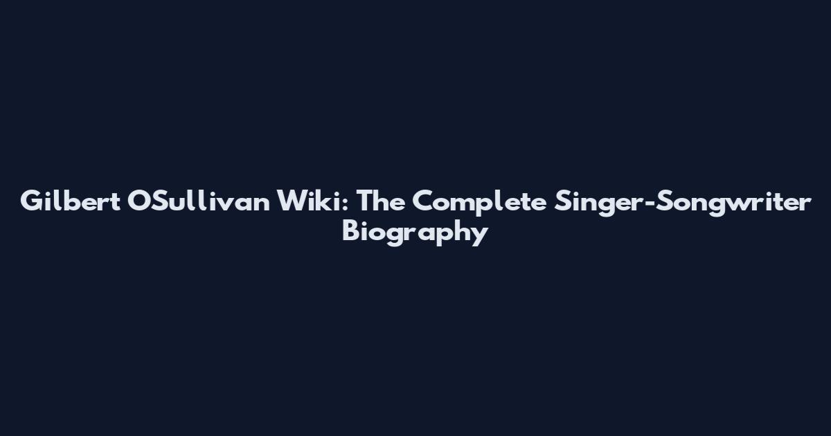 Gilbert O'Sullivan Wiki: The Complete Singer-Songwriter Biography