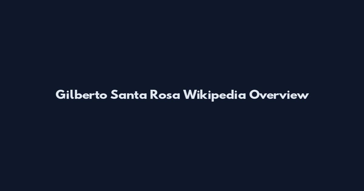 Gilberto Santa Rosa Wikipedia Overview