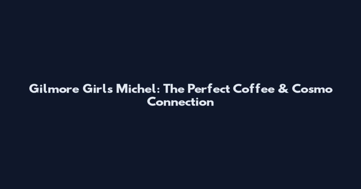 Gilmore Girls Michel: The Perfect Coffee & Cosmo Connection