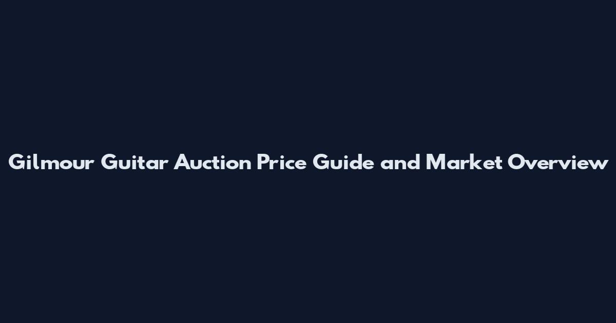 Gilmour Guitar Auction Price Guide and Market Overview