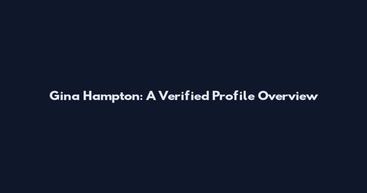 Gina Hampton: A Verified Profile Overview
