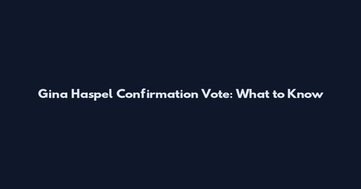 Gina Haspel Confirmation Vote: What to Know