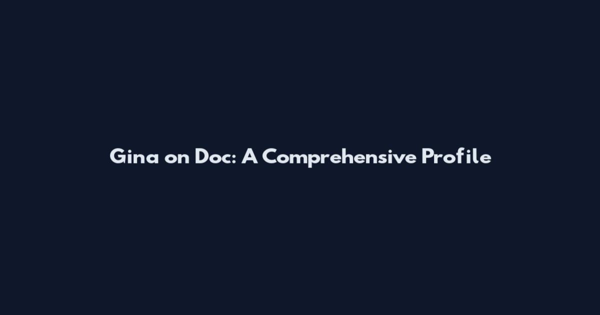 Gina on Doc: A Comprehensive Profile