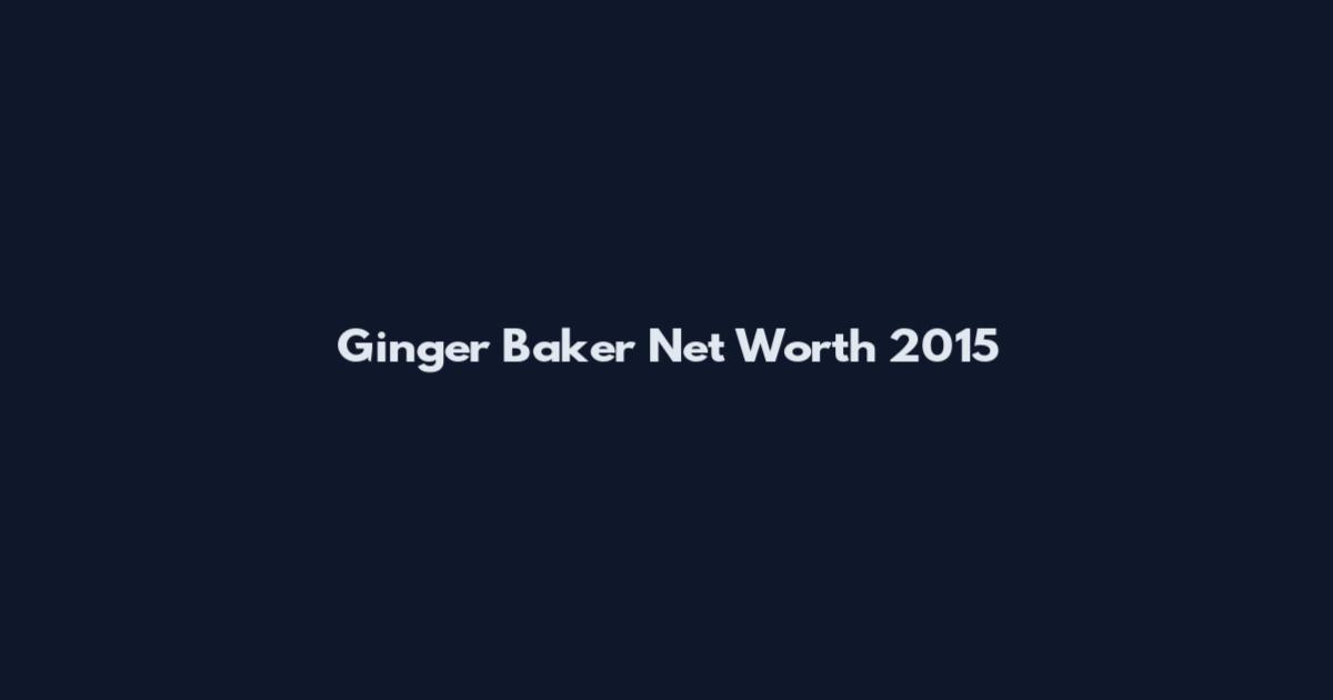 Ginger Baker Net Worth 2015