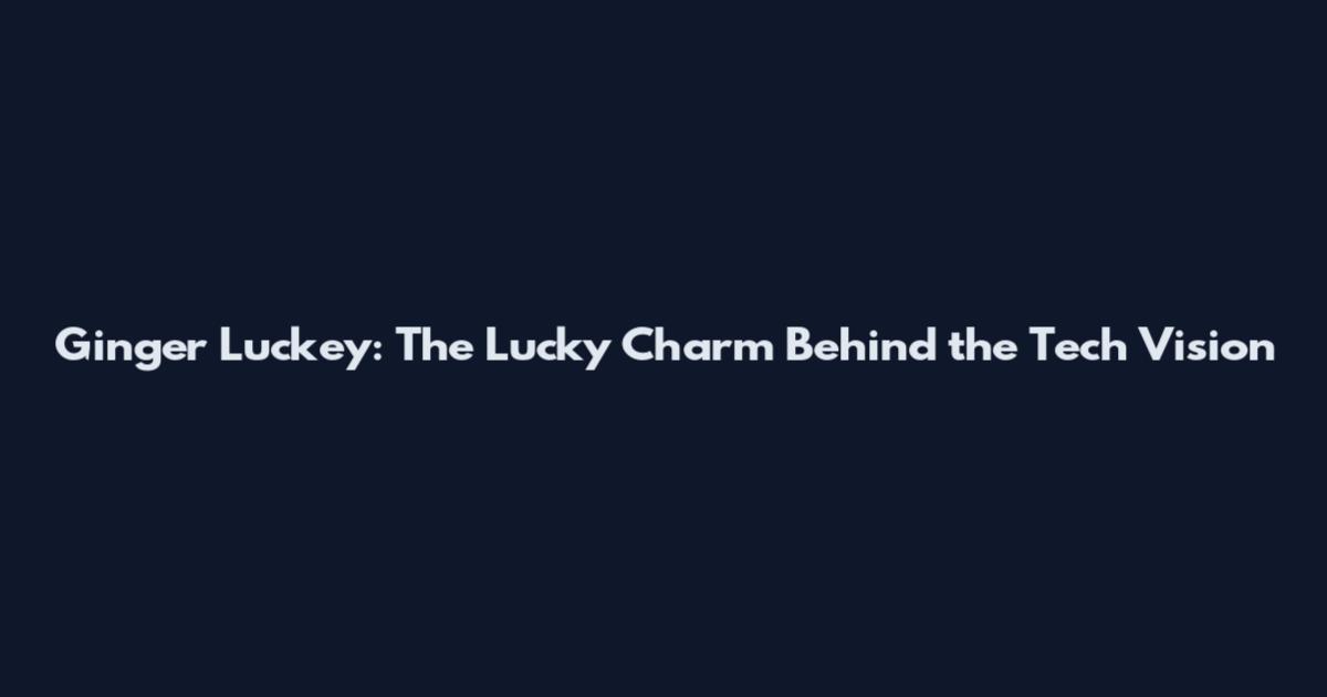 Ginger Luckey: The Lucky Charm Behind the Tech Vision