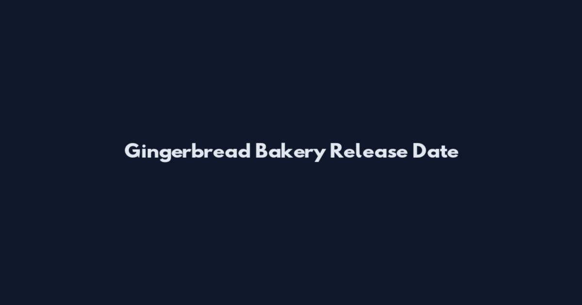 Gingerbread Bakery Release Date
