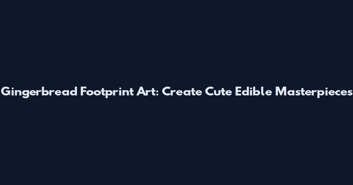 Gingerbread Footprint Art: Create Cute Edible Masterpieces