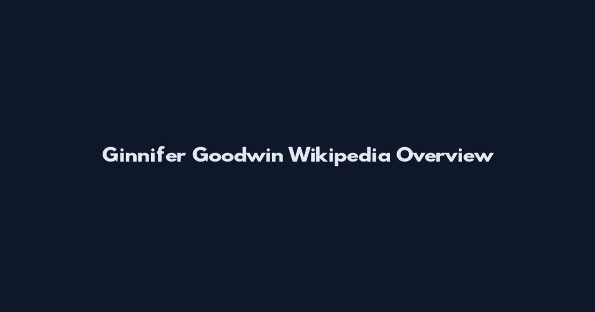 Ginnifer Goodwin Wikipedia Overview