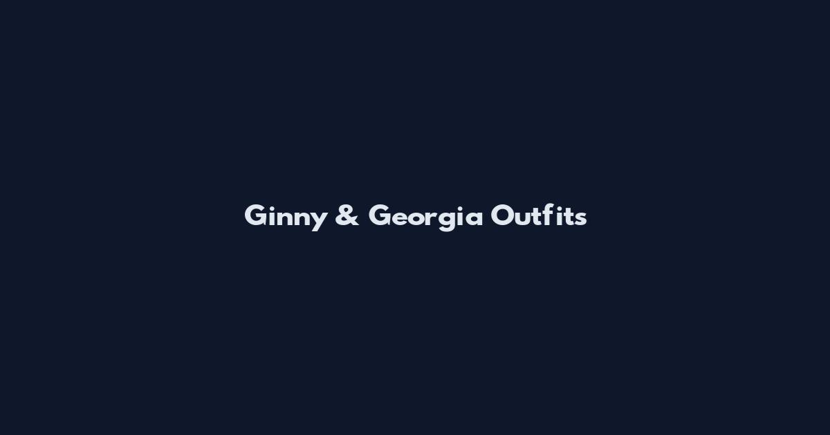 Ginny & Georgia Outfits