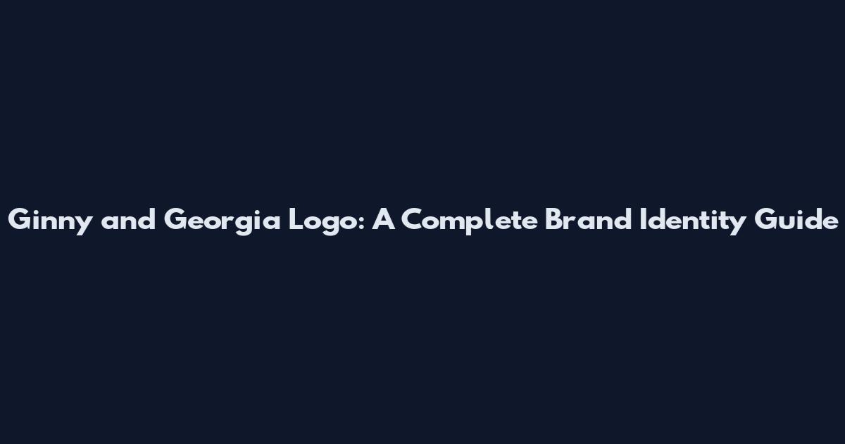 Ginny and Georgia Logo: A Complete Brand Identity Guide