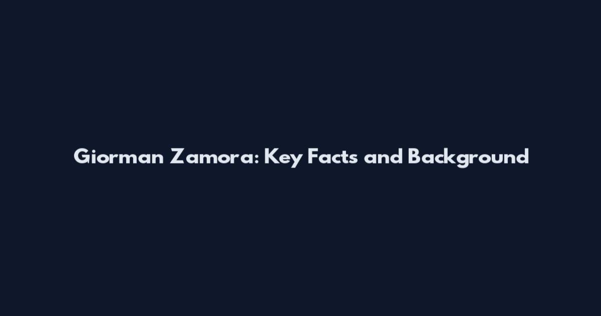 Giorman Zamora: Key Facts and Background