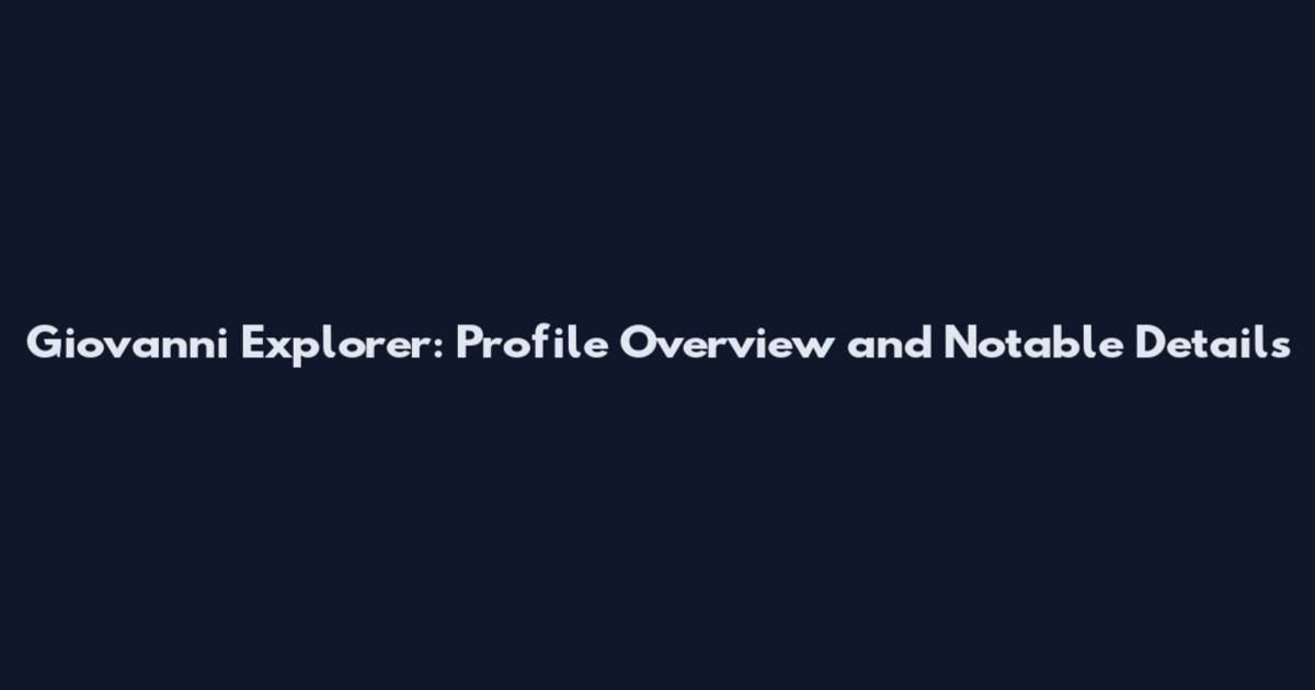 Giovanni Explorer: Profile Overview and Notable Details