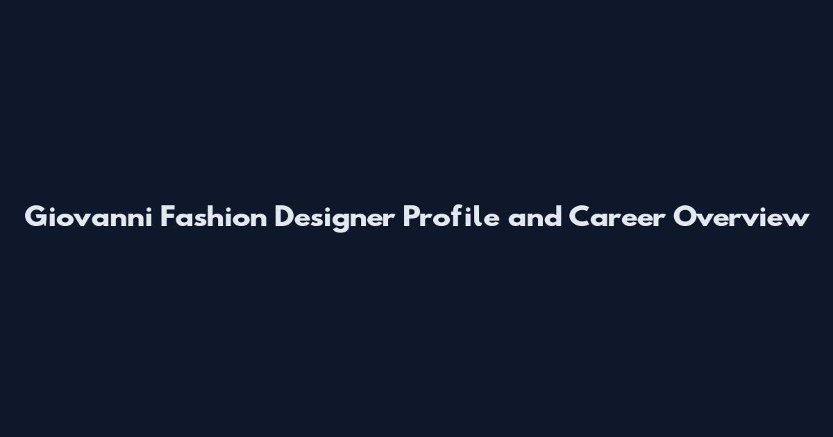 Giovanni Fashion Designer Profile and Career Overview