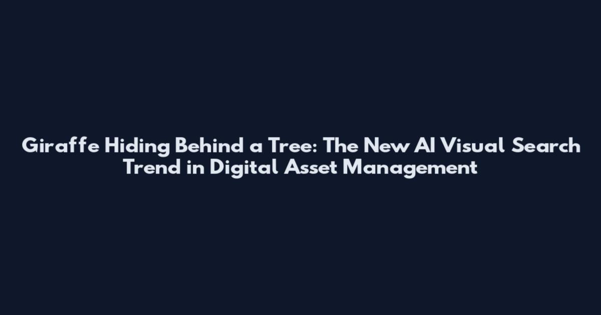 Giraffe Hiding Behind a Tree: The New AI Visual Search Trend in Digital Asset Management