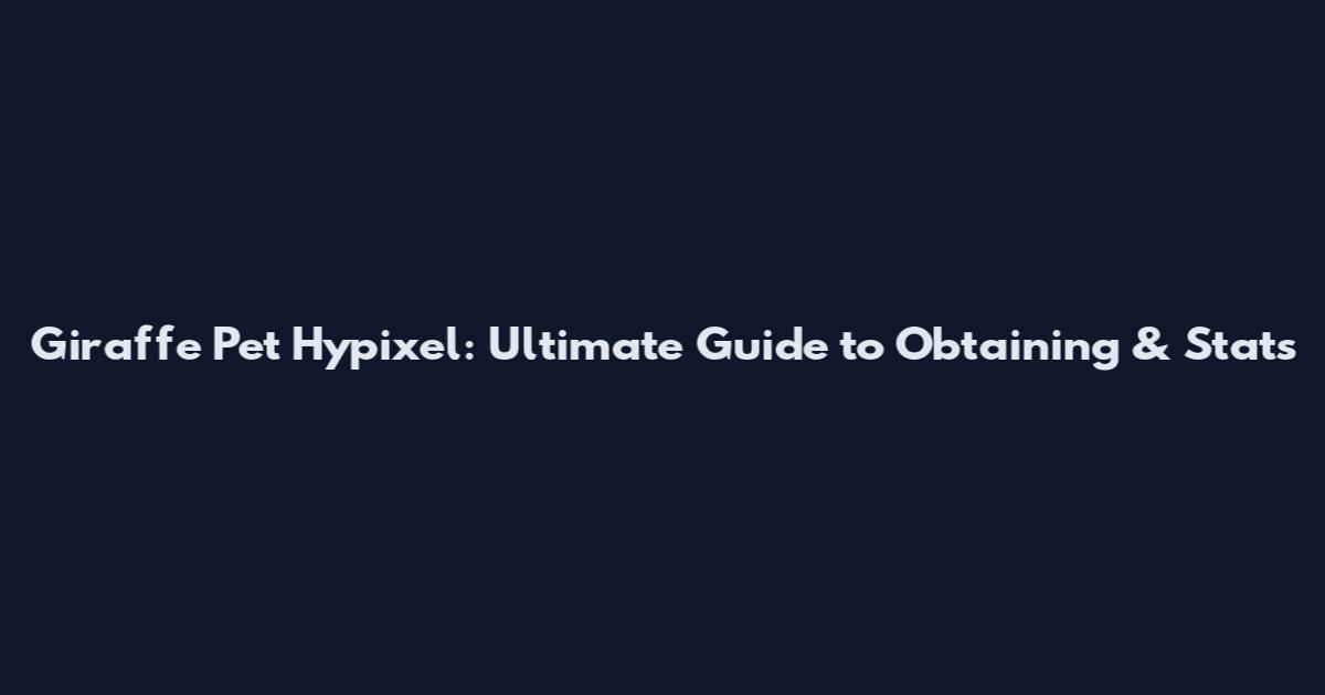 Giraffe Pet Hypixel: Ultimate Guide to Obtaining & Stats