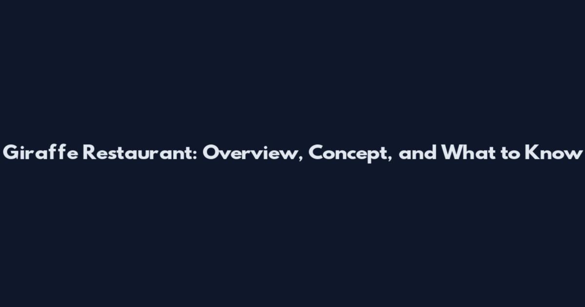 Giraffe Restaurant: Overview, Concept, and What to Know