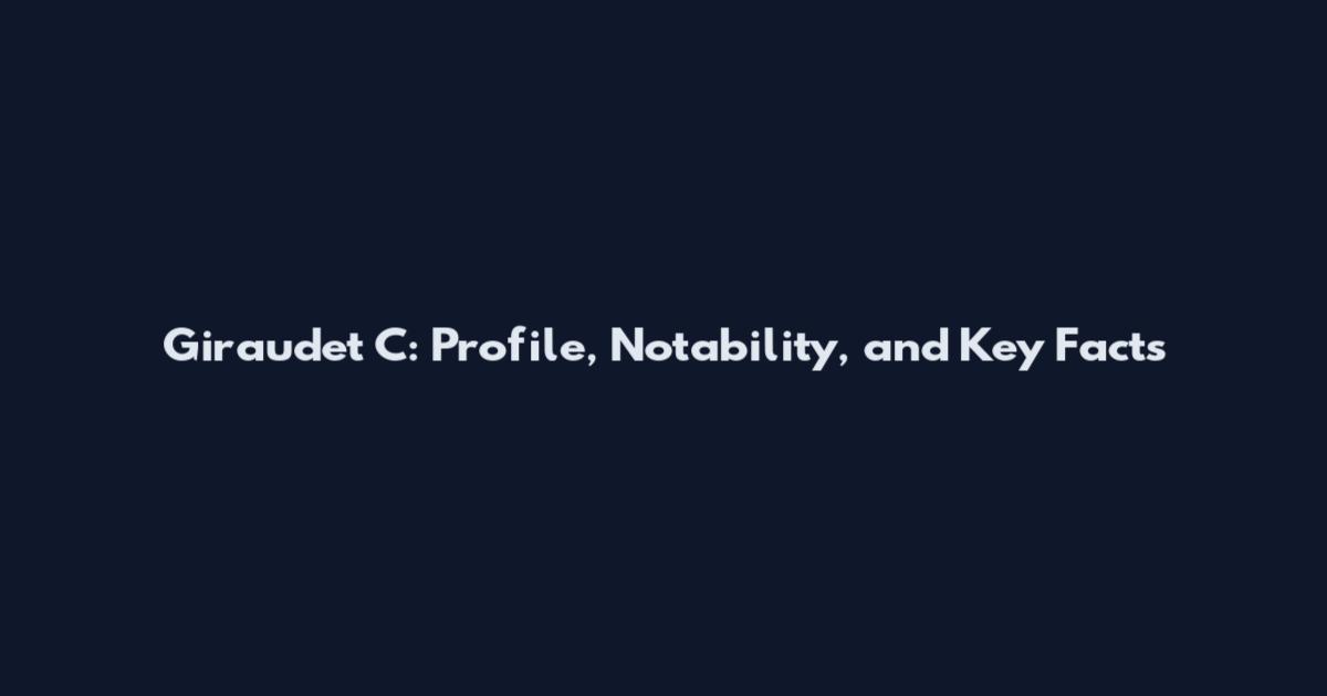 Giraudet C: Profile, Notability, and Key Facts