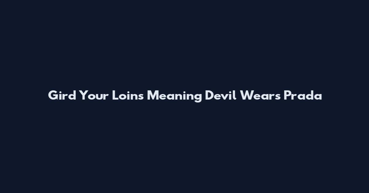 Gird Your Loins Meaning Devil Wears Prada