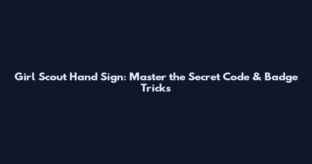 Girl Scout Hand Sign: Master the Secret Code & Badge Tricks