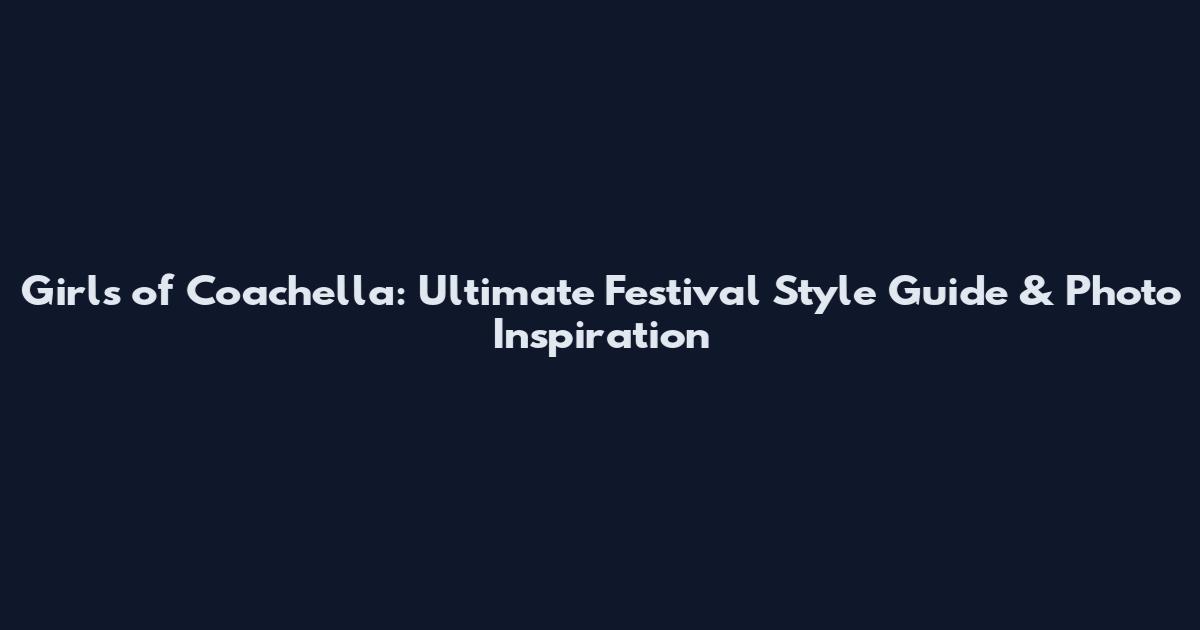 Girls of Coachella: Ultimate Festival Style Guide & Photo Inspiration