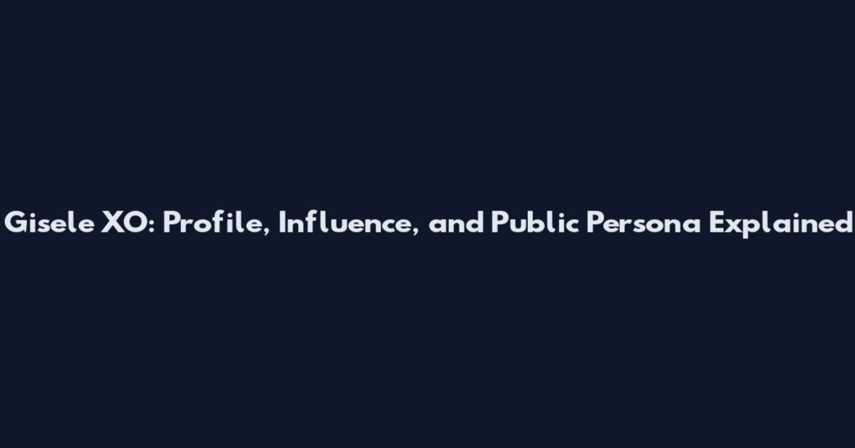 Gisele XO: Profile, Influence, and Public Persona Explained