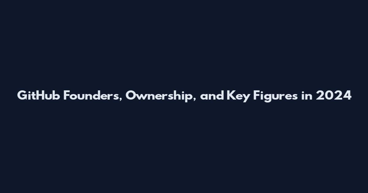 GitHub Founders, Ownership, and Key Figures in 2024