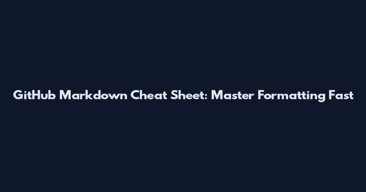 GitHub Markdown Cheat Sheet: Master Formatting Fast