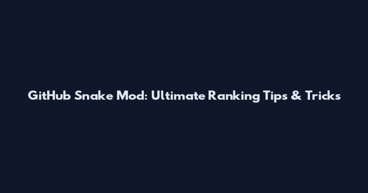 GitHub Snake Mod: Ultimate Ranking Tips & Tricks