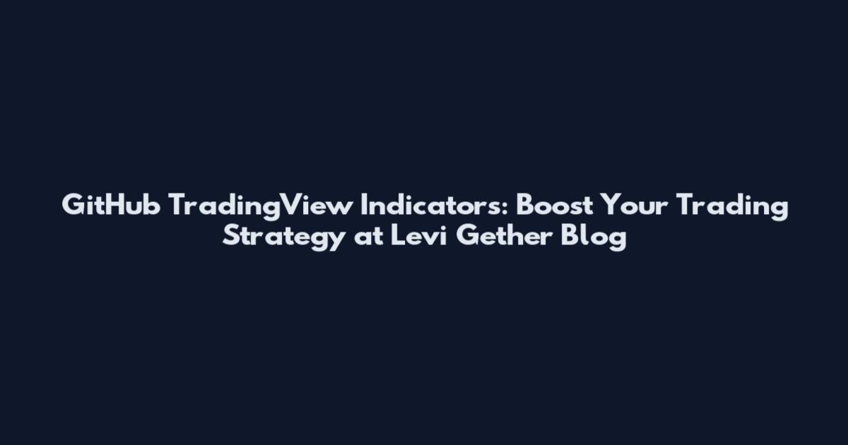 GitHub TradingView Indicators: Boost Your Trading Strategy at Levi Gether Blog