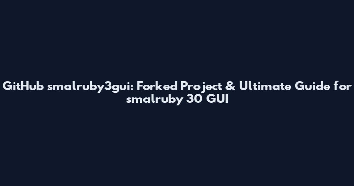 GitHub smalruby3gui: Forked Project & Ultimate Guide for smalruby 30 GUI