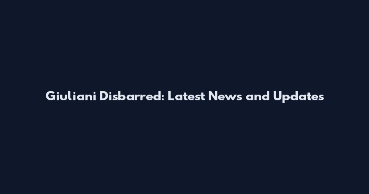Giuliani Disbarred: Latest News and Updates