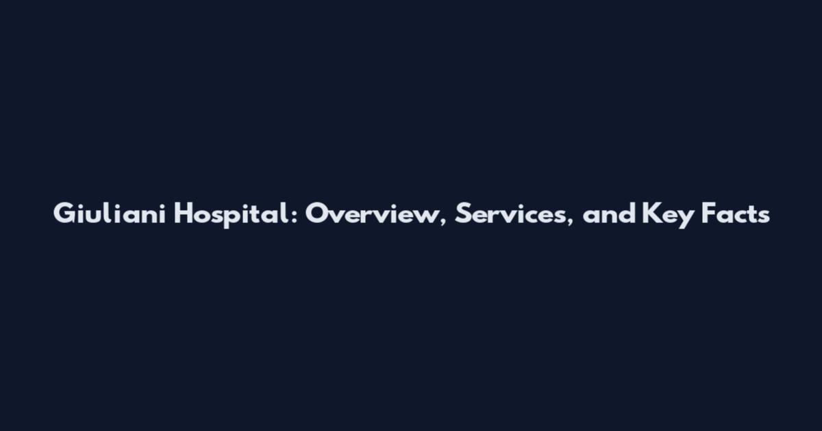 Giuliani Hospital: Overview, Services, and Key Facts
