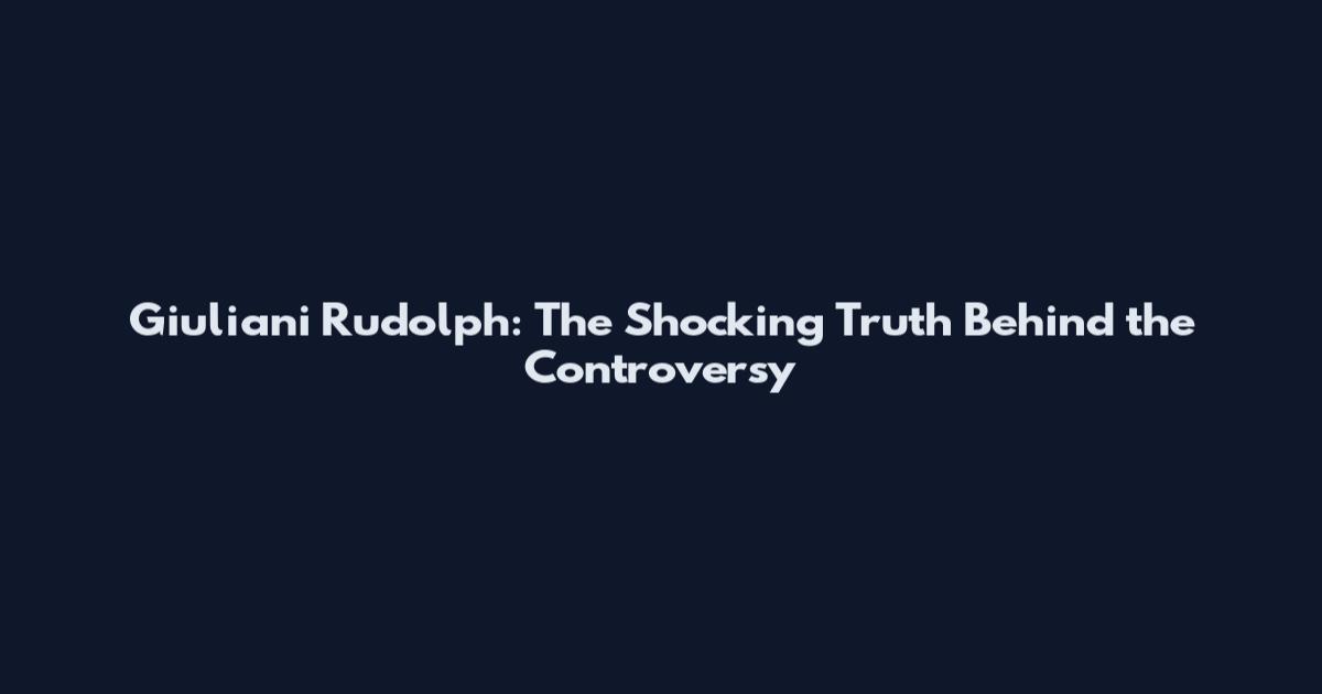 Giuliani Rudolph: The Shocking Truth Behind the Controversy