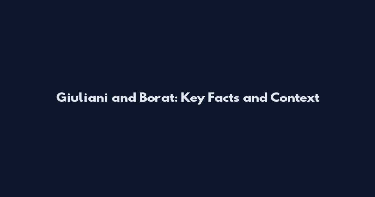 Giuliani and Borat: Key Facts and Context