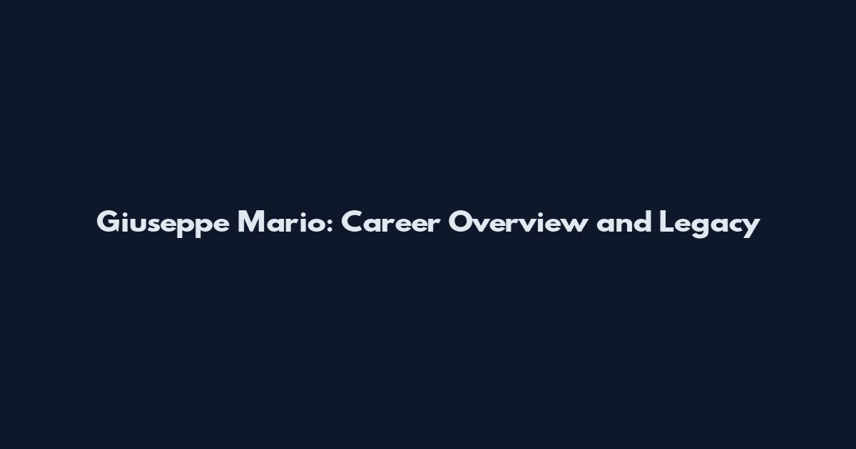 Giuseppe Mario: Career Overview and Legacy
