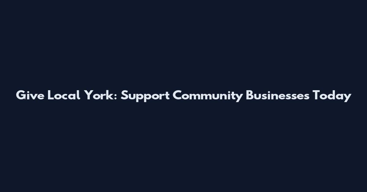 Give Local York: Support Community Businesses Today